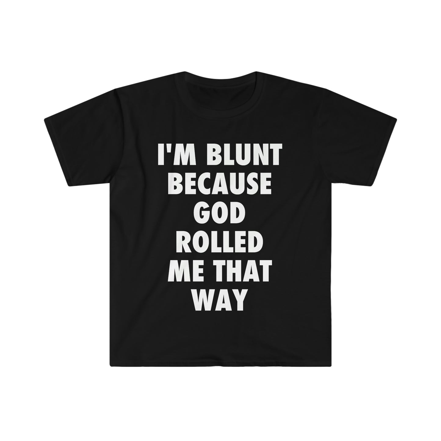 I'm Blunt because God Rolled Me That Way Funny Meme T Shirt