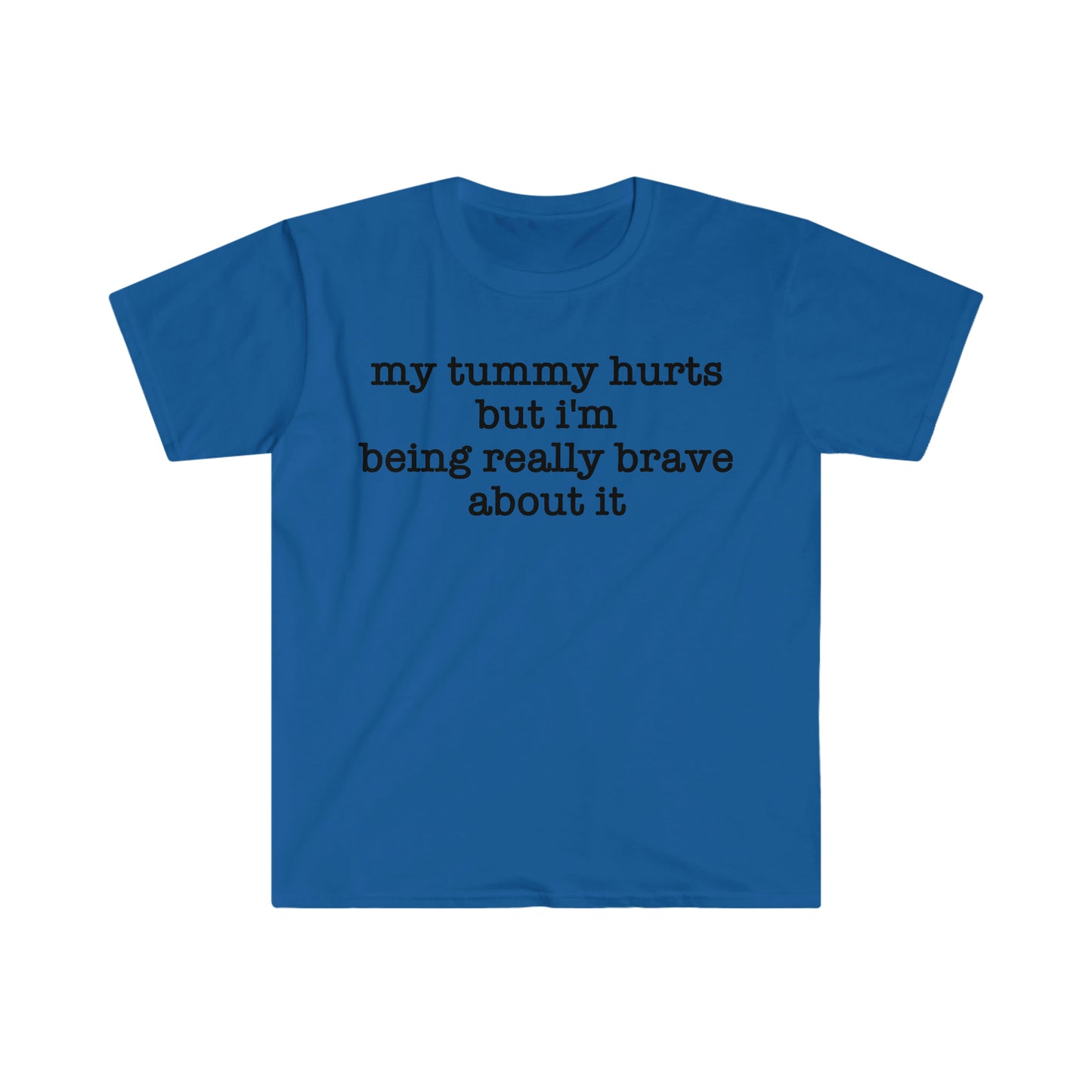 My Tummy Hurts but I'm Being Really Brave About It Funny Meme T Shirt