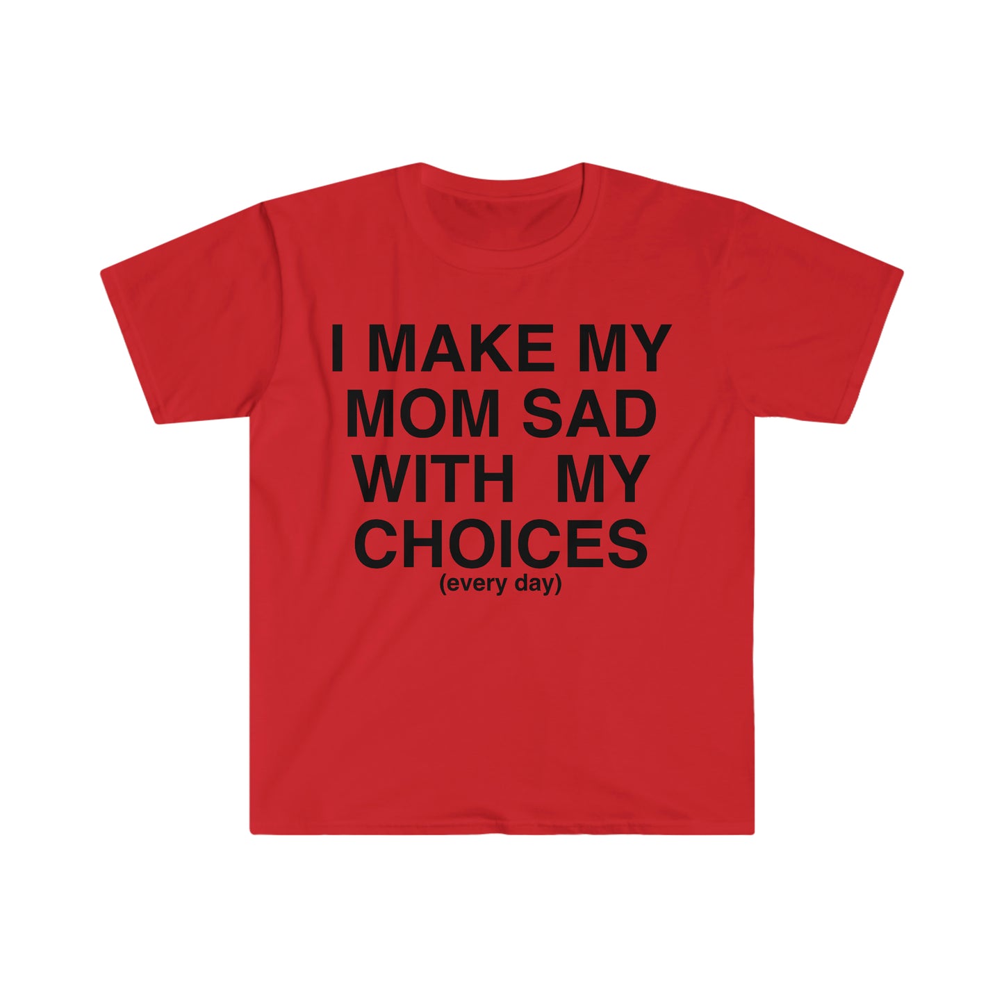 I Make My Mom Sad With My Choices Ironic Funny Meme T Shirt