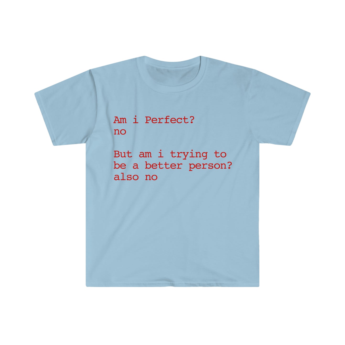 Am i Perfect? no But am i trying to be a better person? also no Funny Meme T Shirt