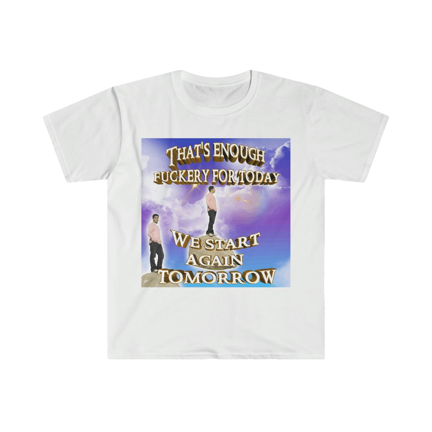 That's Enough ... For the Day, We Start Again Tomorrow Funny Meme T Shirt