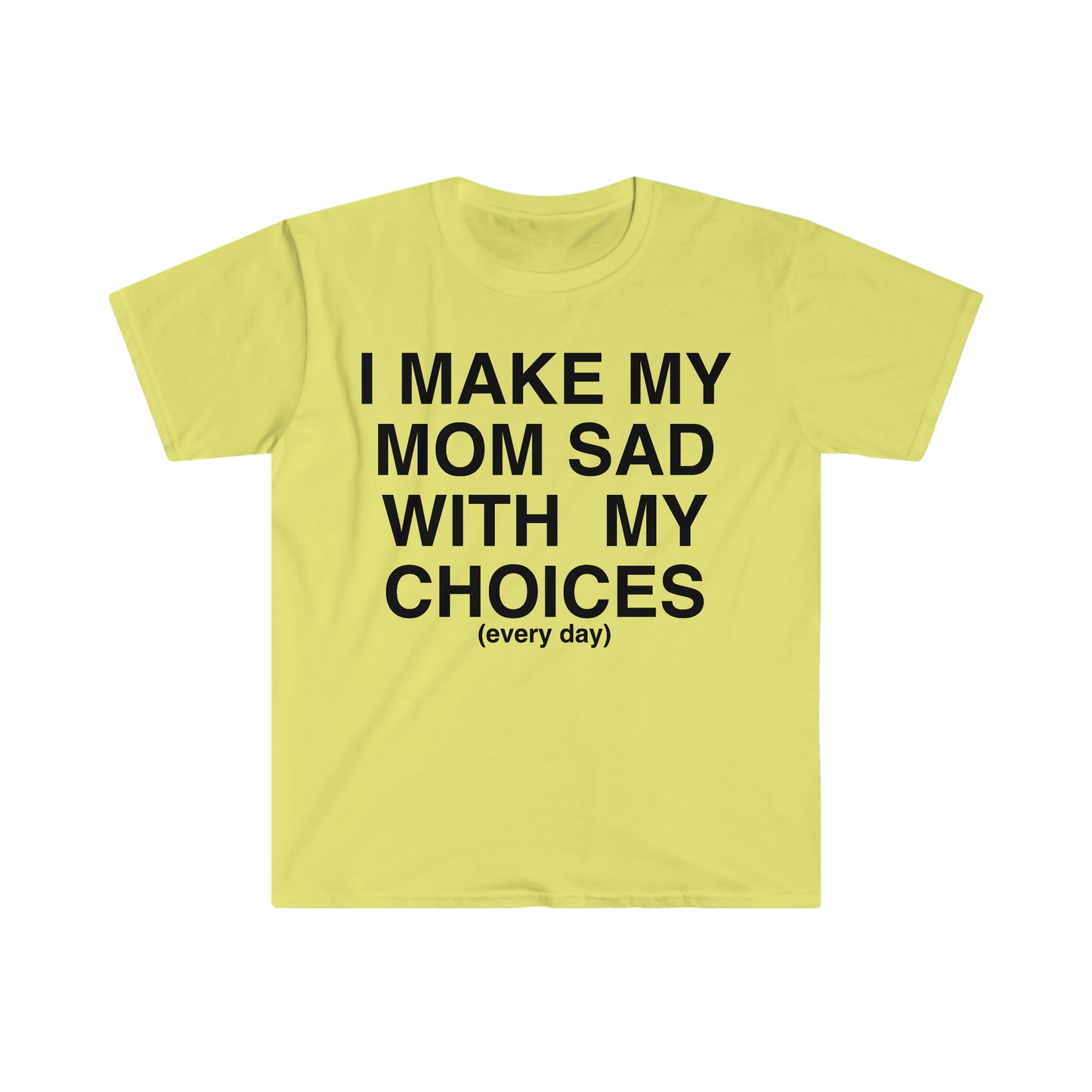 I Make My Mom Sad With My Choices Ironic Funny Meme T Shirt