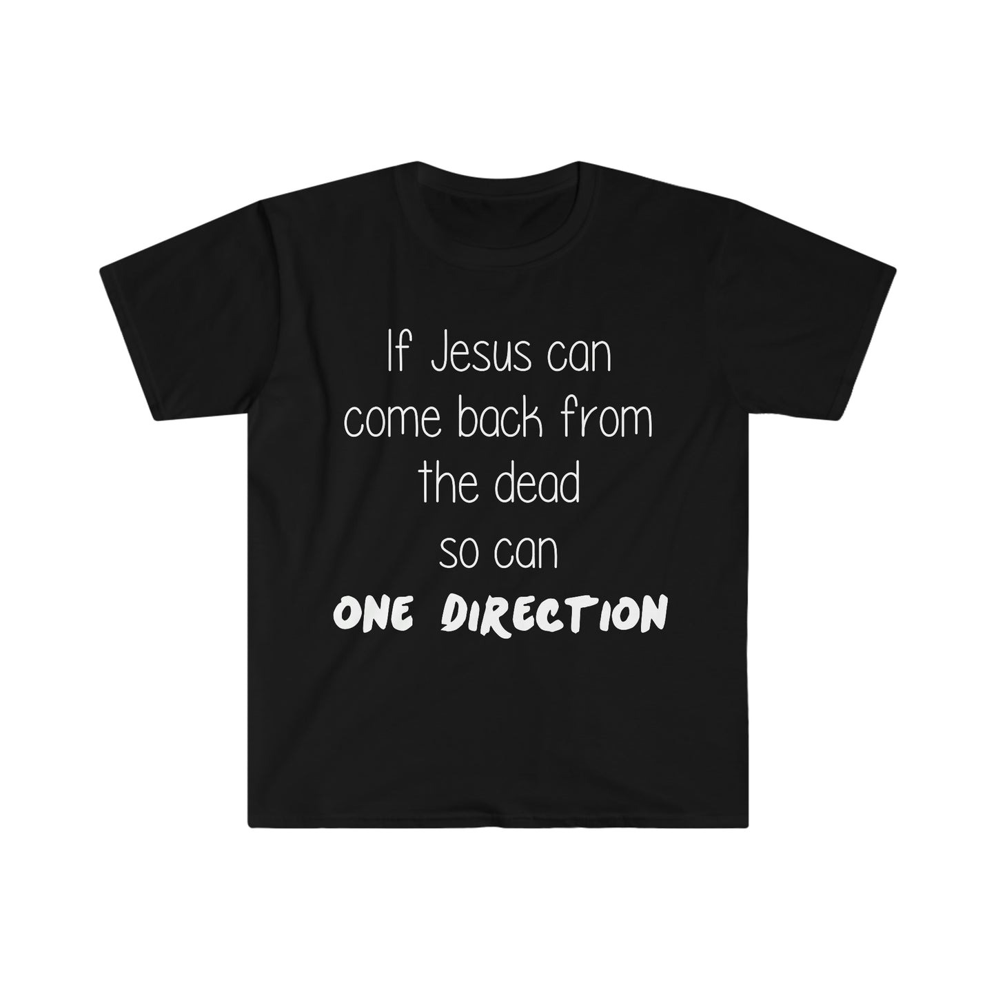 If Jesus Can Come Back From the Dead So Can One Direction Funny Meme T-Shirt