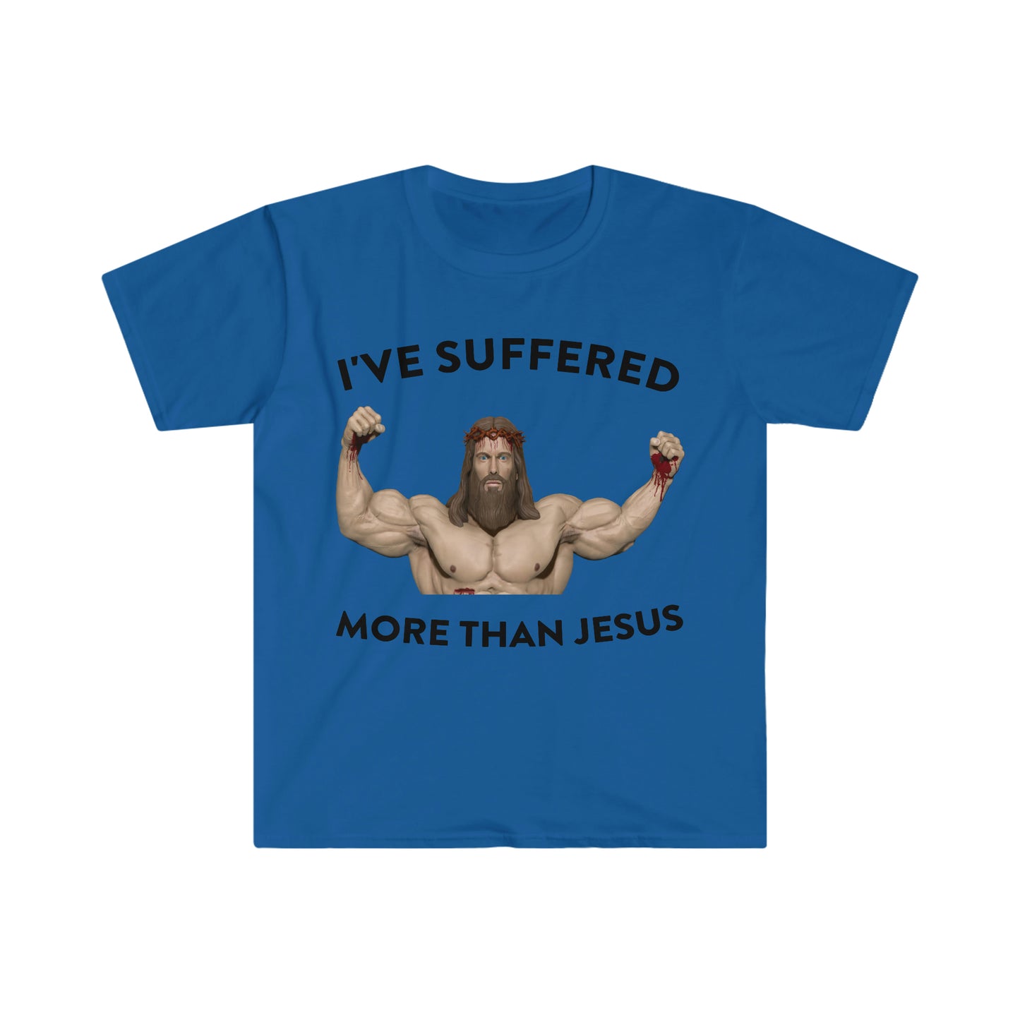 I've Suffered More Than Jesus Funny Meme T Shirt
