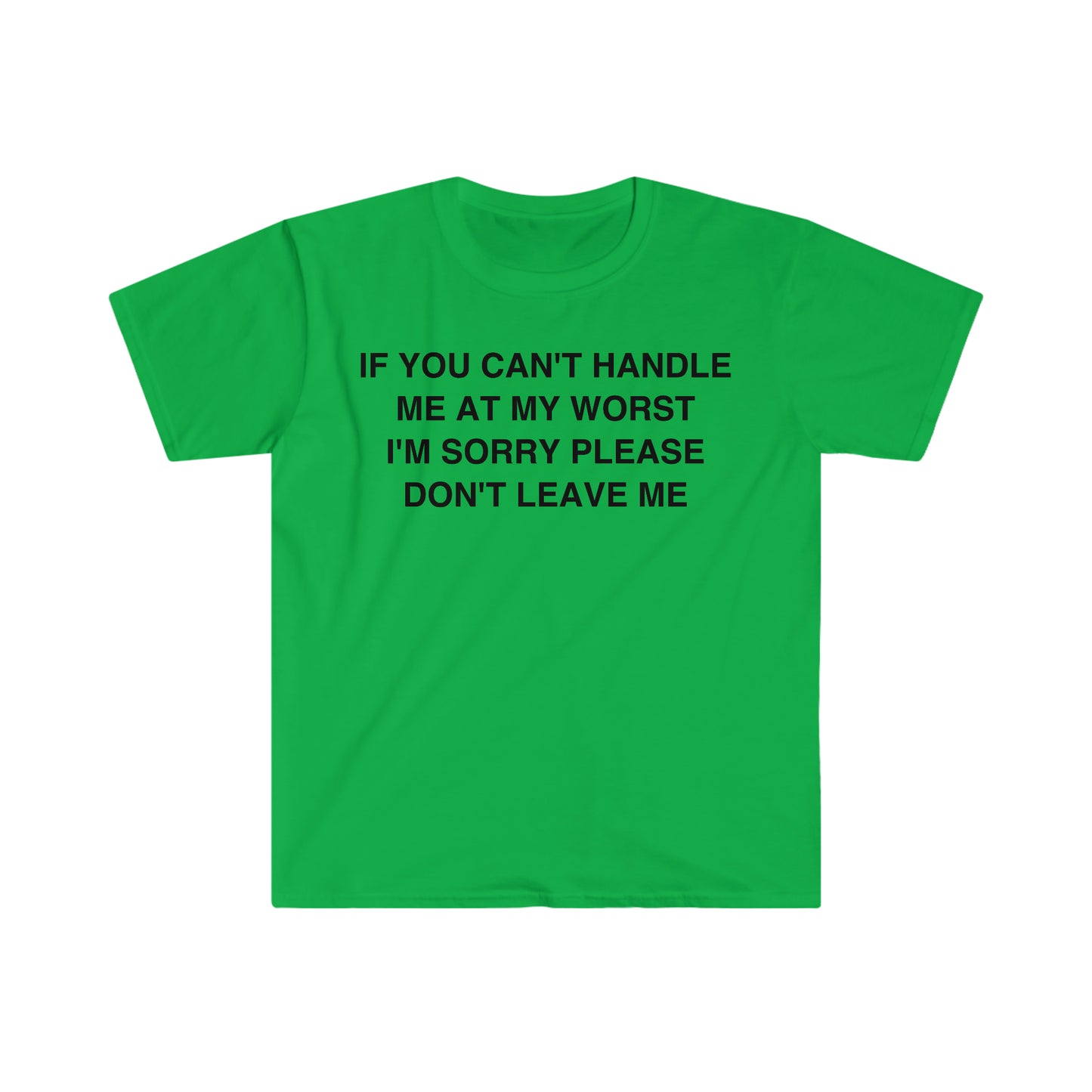 If You Can't Handle Me at my Worst I'm Sorry Please Don't Leave Me Funny Meme T Shirt
