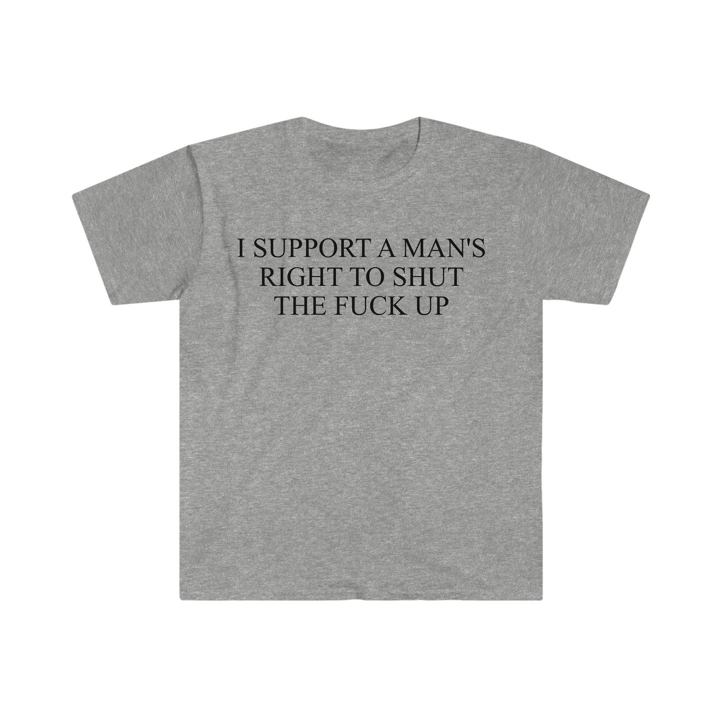 I Support a Man's Right to Shut the F Up Funny Meme T Shirt