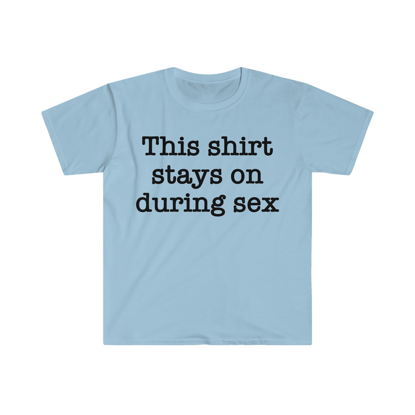 This Shirt Stays On During Sex Funny Meme T Shirt