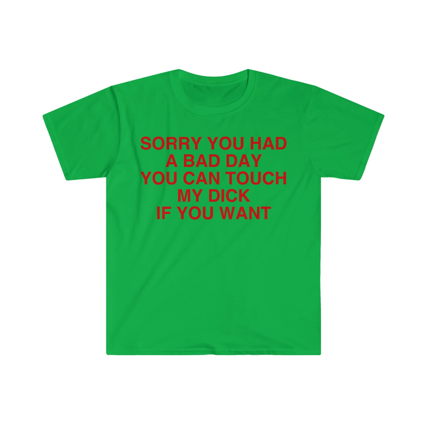 Sorry You Had a Bad Day You Can Touch My D If You Want Funny Meme T Shirt