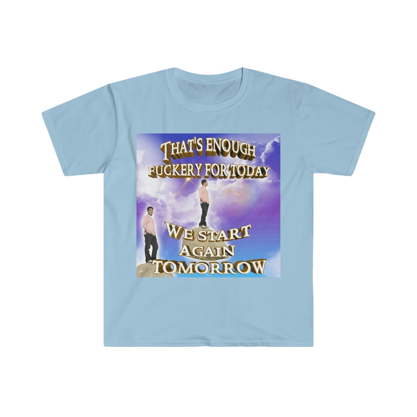 That's Enough ... For the Day, We Start Again Tomorrow Funny Meme T Shirt
