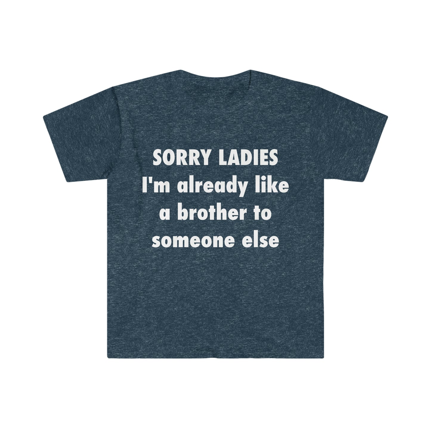 SORRY LADIES I'm Already Like a Brother to Someone Else Funny Meme T Shirt