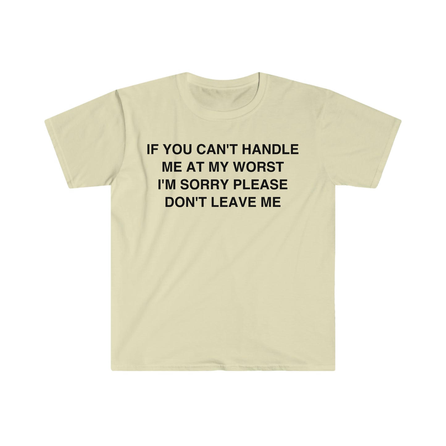 If You Can't Handle Me at my Worst I'm Sorry Please Don't Leave Me Funny Meme T Shirt