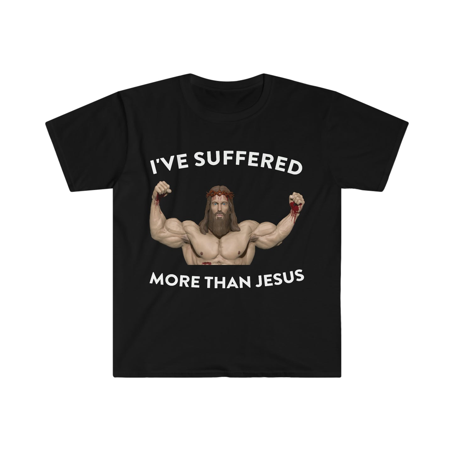 I've Suffered More Than Jesus Funny Meme T Shirt