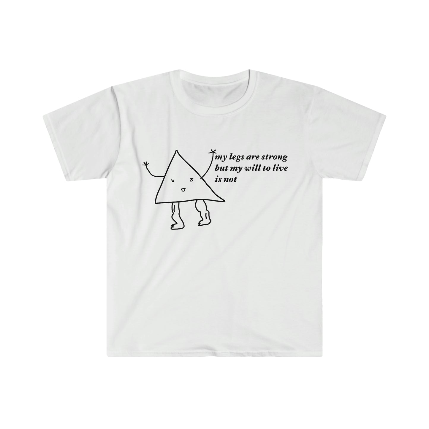 my legs are strong but my will to live is not Funny Meme T Shirt