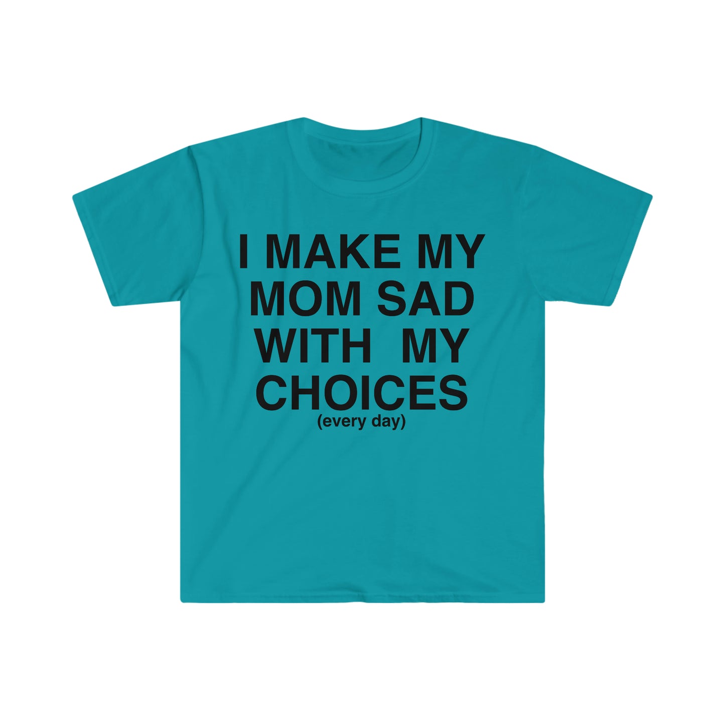 I Make My Mom Sad With My Choices Ironic Funny Meme T Shirt