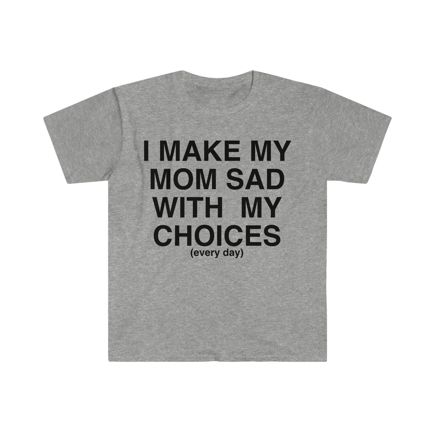 I Make My Mom Sad With My Choices Ironic Funny Meme T Shirt