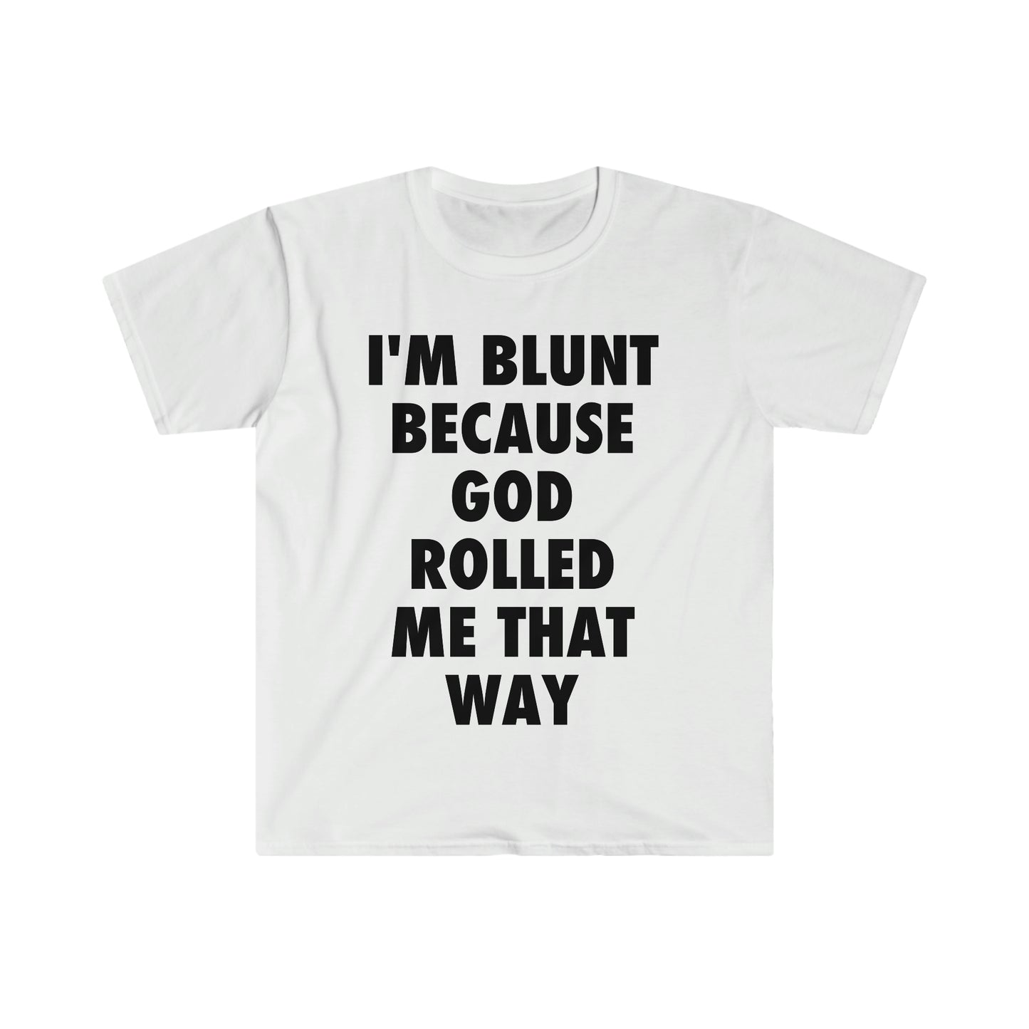 I'm Blunt because God Rolled Me That Way Funny Meme T Shirt