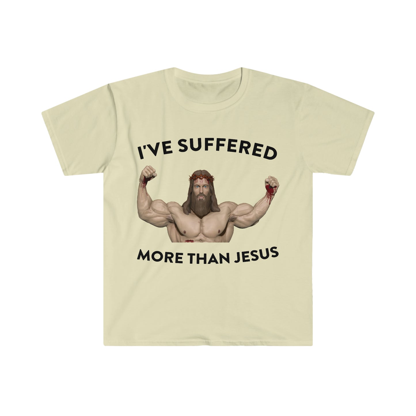 I've Suffered More Than Jesus Funny Meme T Shirt