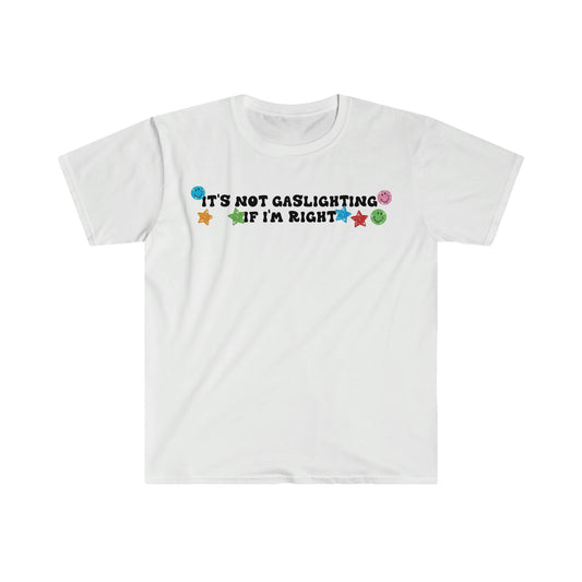 It's Not Gaslighting if I'm Right Funny Meme T Shirt