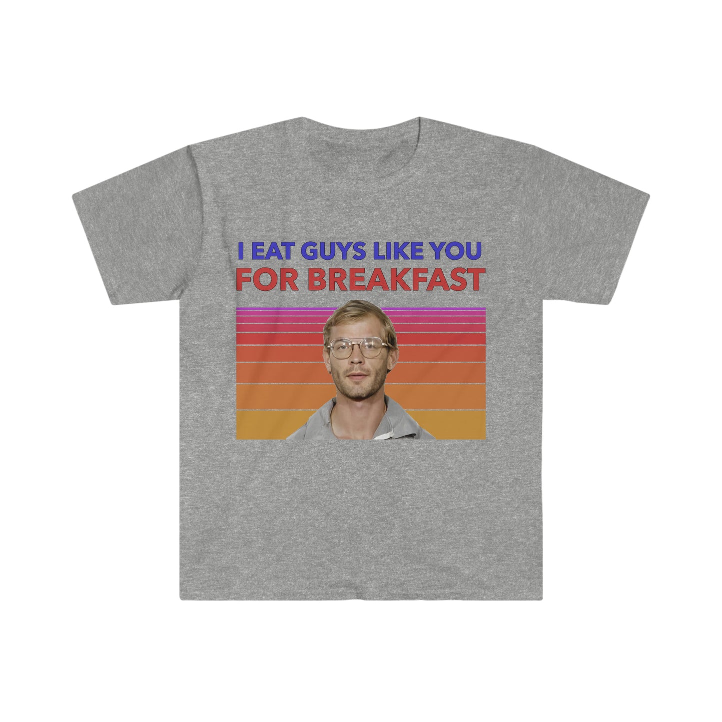 Jeffery Dahmer "I Eat Guys Like You For Breakfast" Funny Meme T Shirt