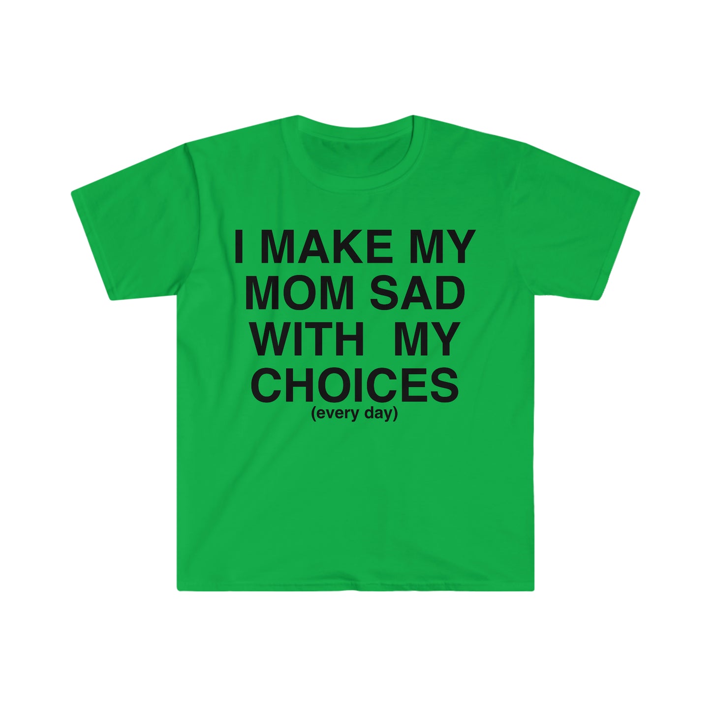 I Make My Mom Sad With My Choices Ironic Funny Meme T Shirt