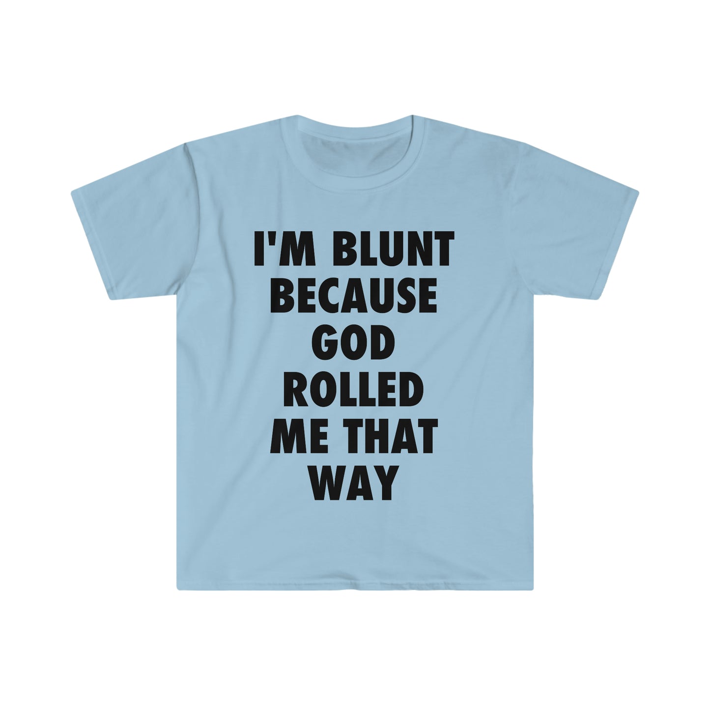 I'm Blunt because God Rolled Me That Way Funny Meme T Shirt
