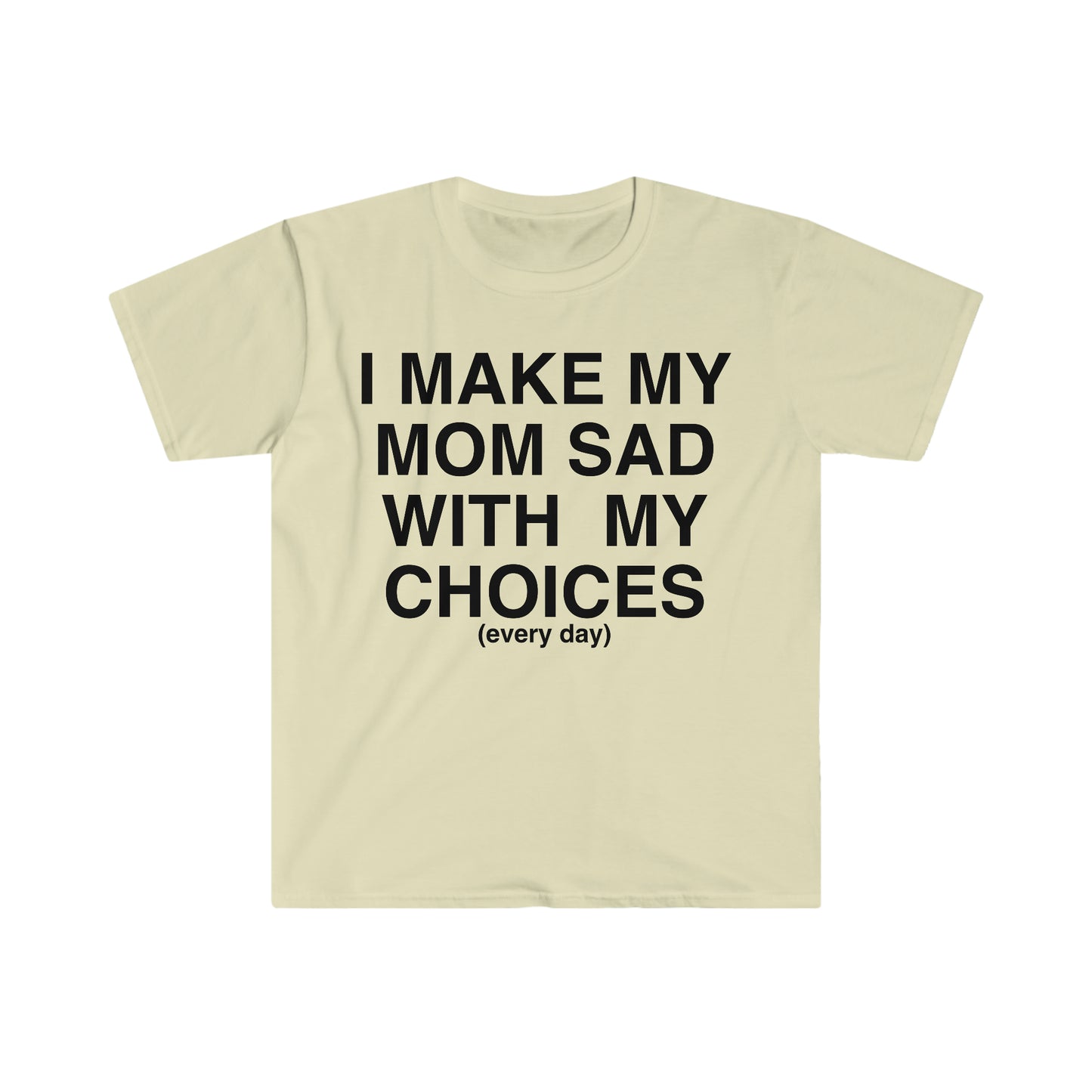 I Make My Mom Sad With My Choices Ironic Funny Meme T Shirt