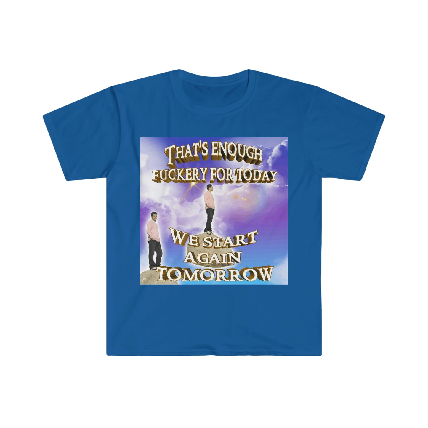 That's Enough ... For the Day, We Start Again Tomorrow Funny Meme T Shirt