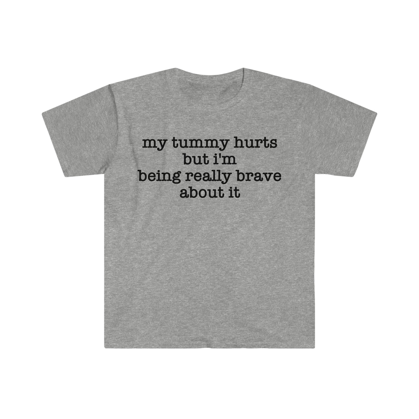 My Tummy Hurts but I'm Being Really Brave About It Funny Meme T Shirt