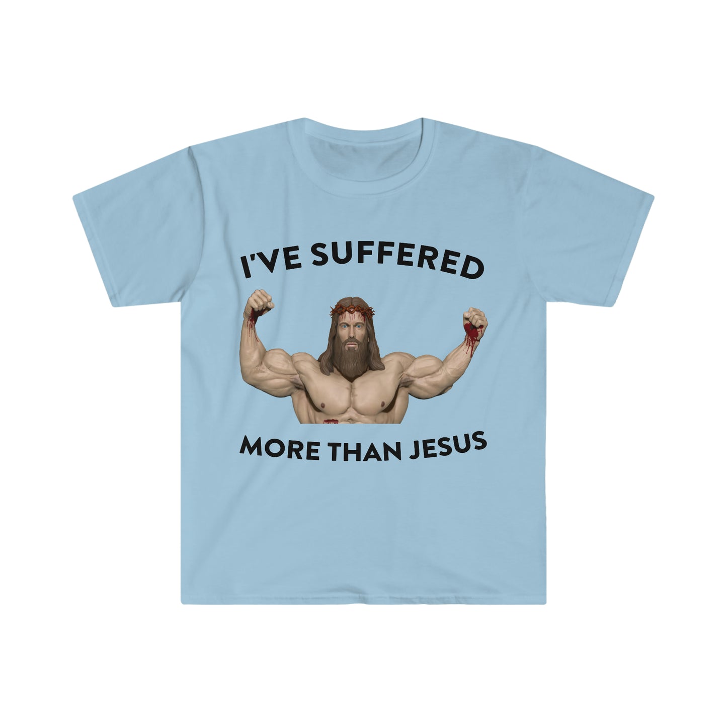 I've Suffered More Than Jesus Funny Meme T Shirt