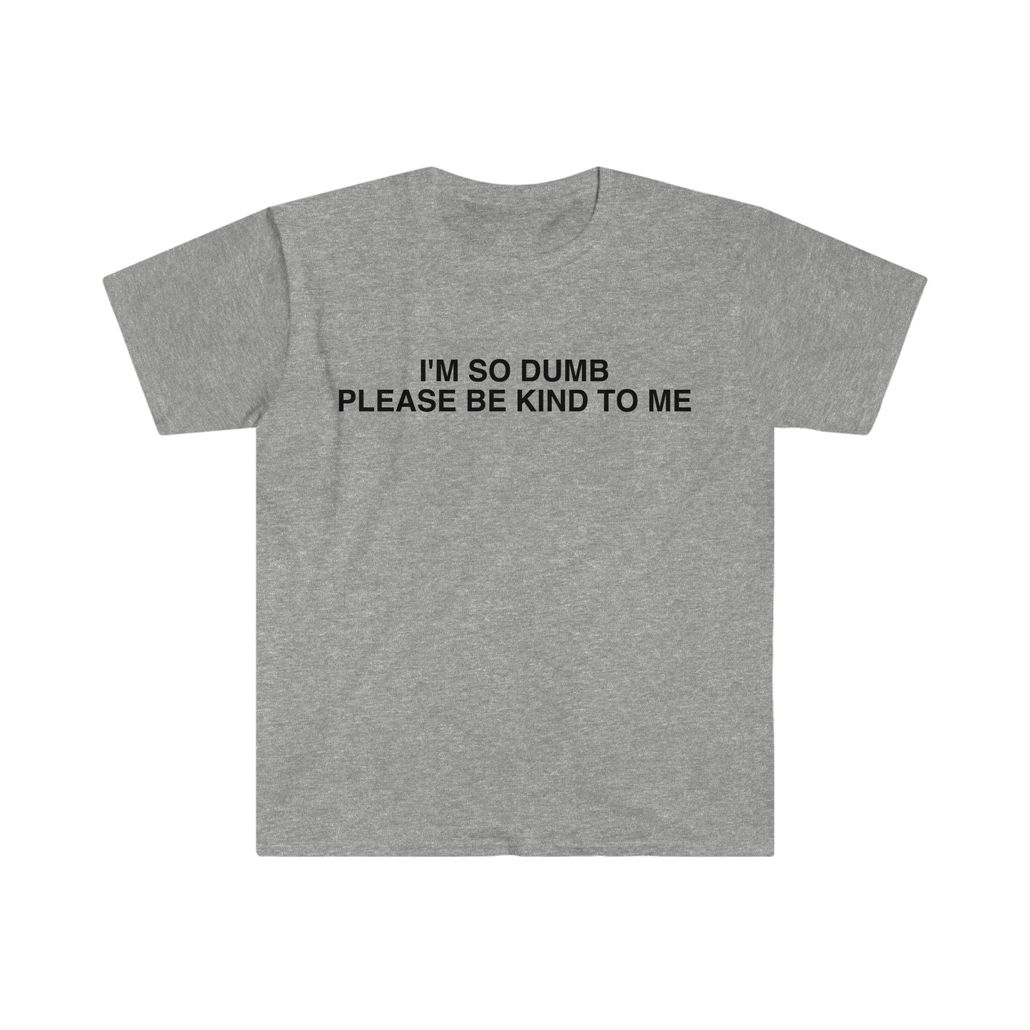 I'm So Dumb Please Be Kind To Me Funny Meme T Shirt