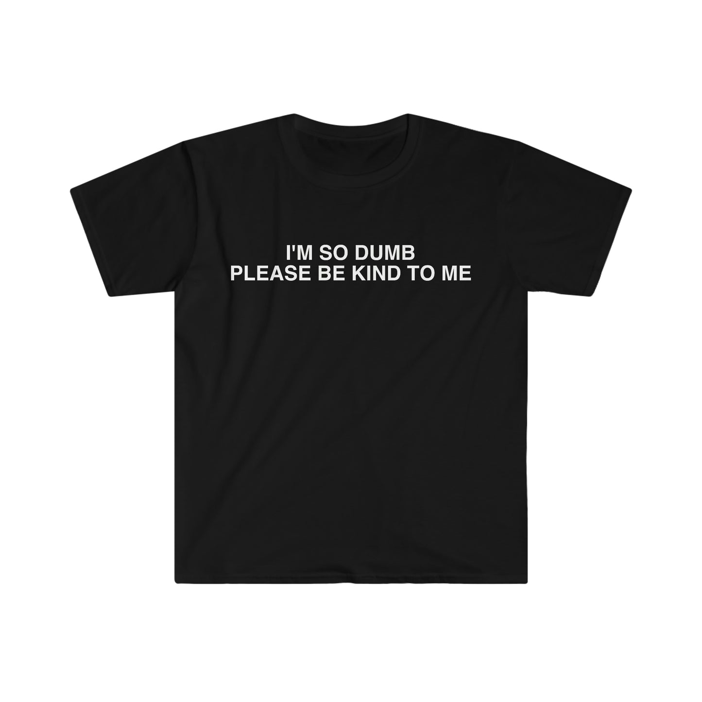 I'm So Dumb Please Be Kind To Me Funny Meme T Shirt