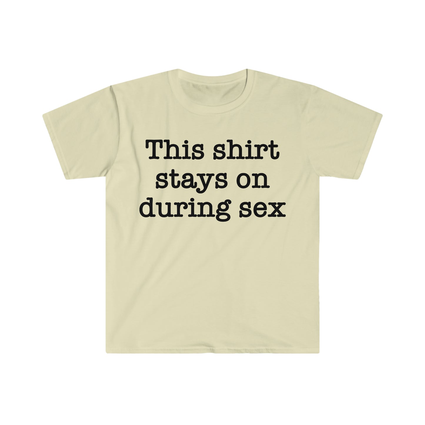 This Shirt Stays On During Sex Funny Meme T Shirt