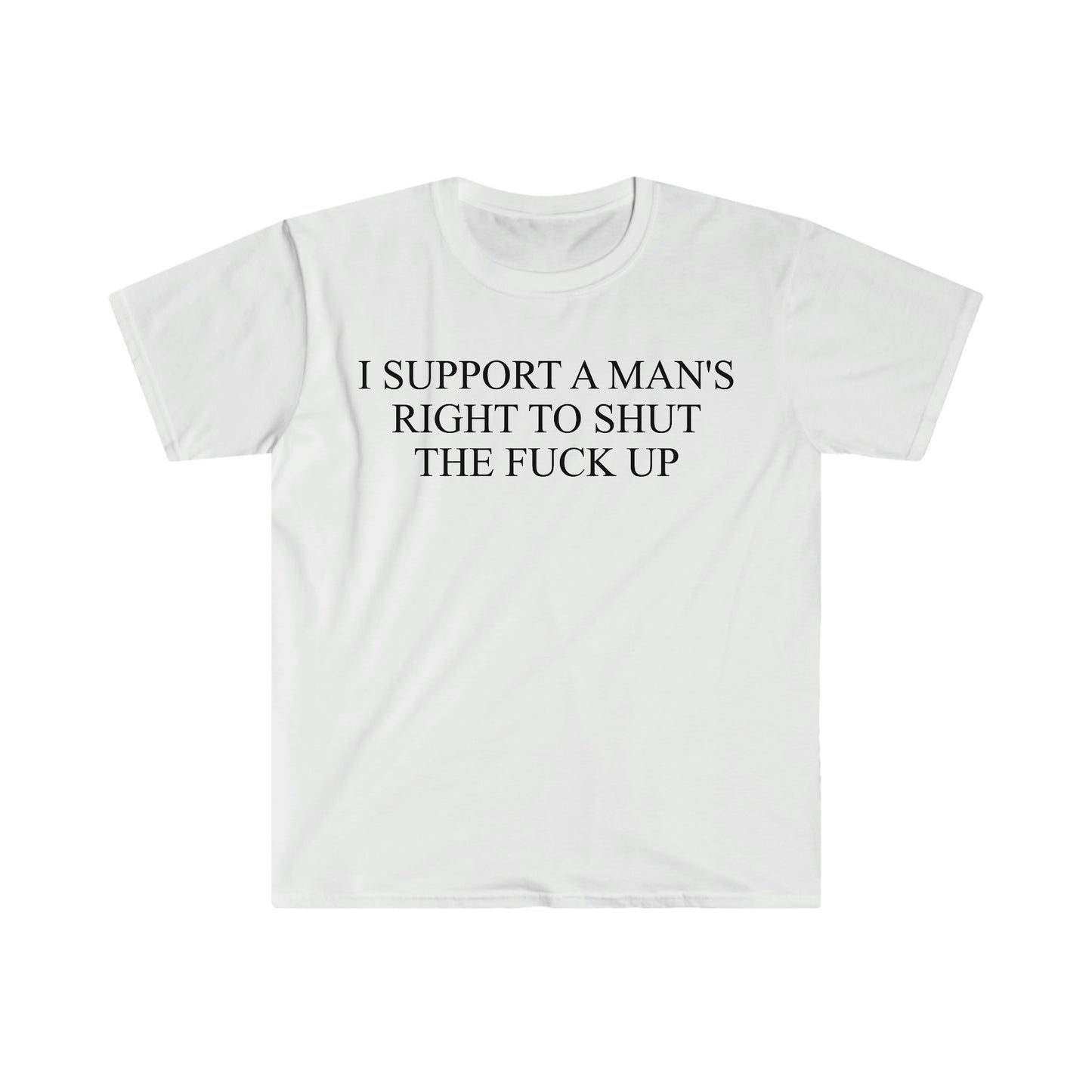 I Support a Man's Right to Shut the F Up Funny Meme T Shirt