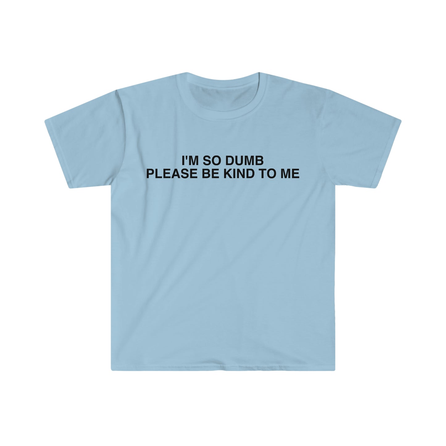 I'm So Dumb Please Be Kind To Me Funny Meme T Shirt