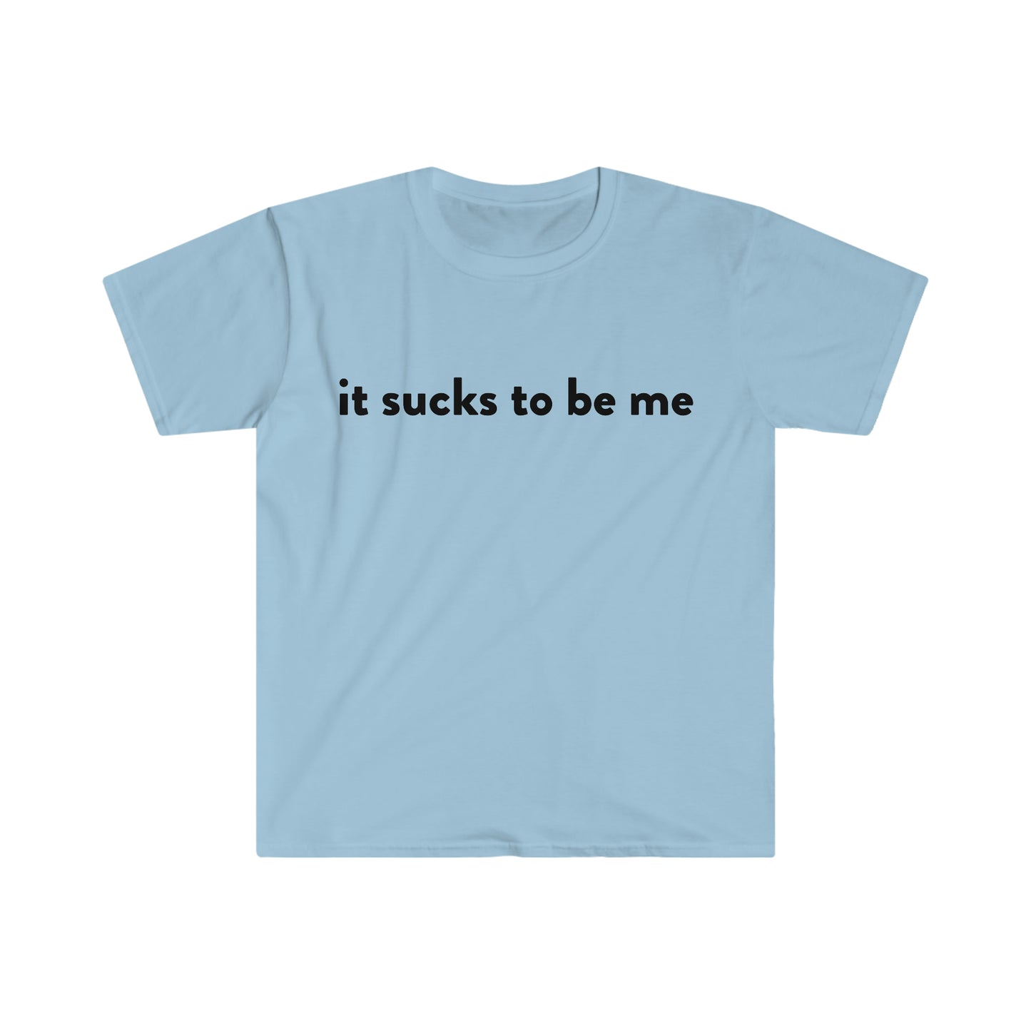 it sucks to be me Funny Meme T Shirt