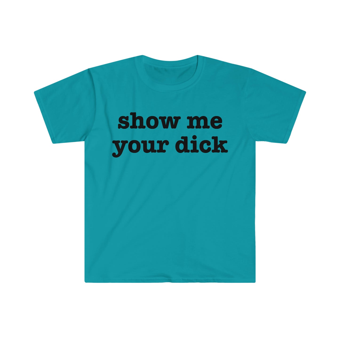 show me your dick Funny Meme T Shirt