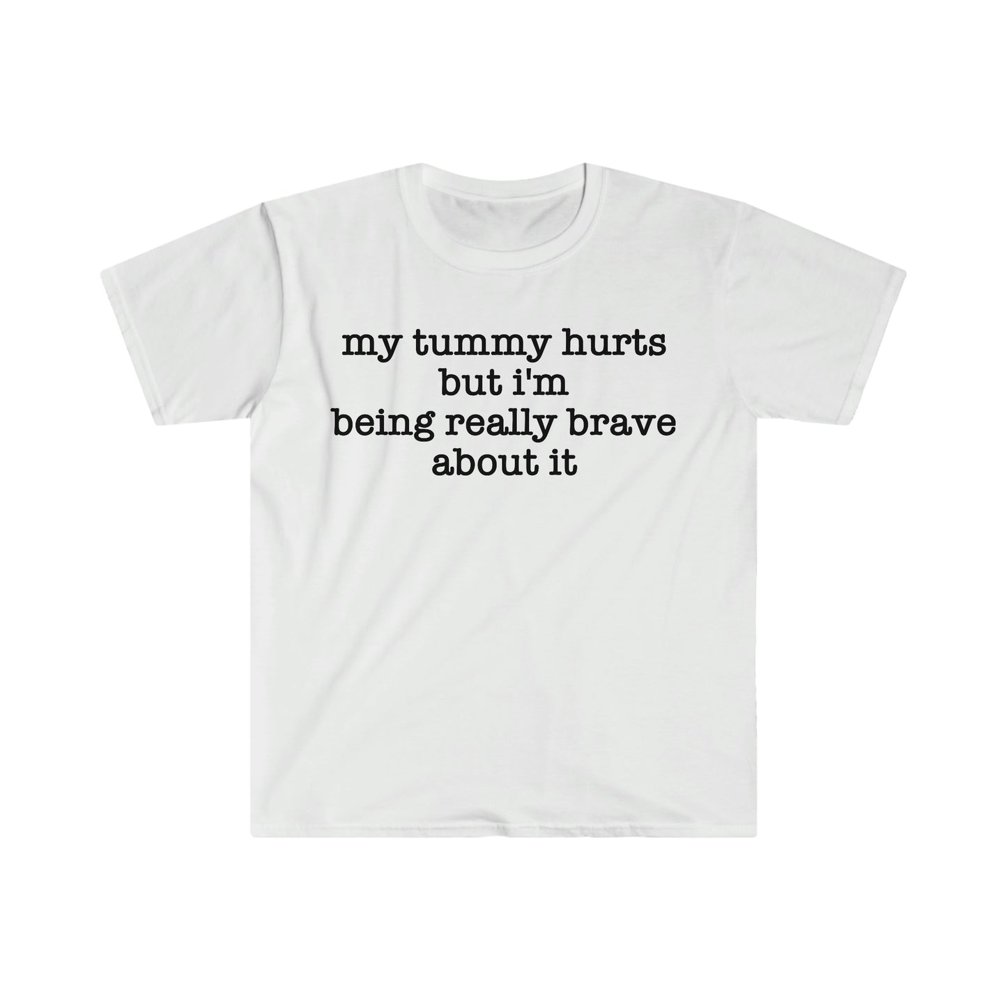 My Tummy Hurts but I'm Being Really Brave About It Funny Meme T Shirt