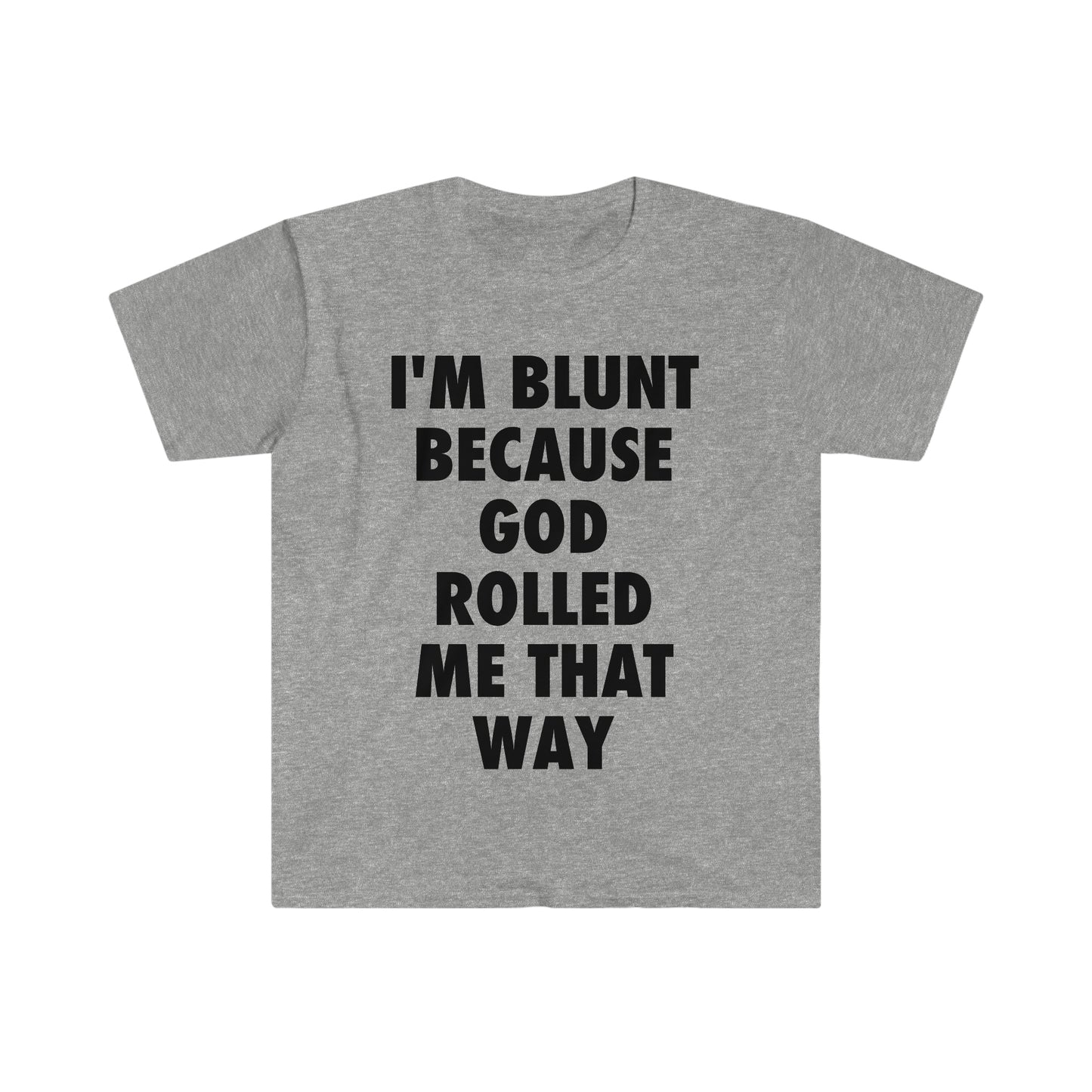 I'm Blunt because God Rolled Me That Way Funny Meme T Shirt