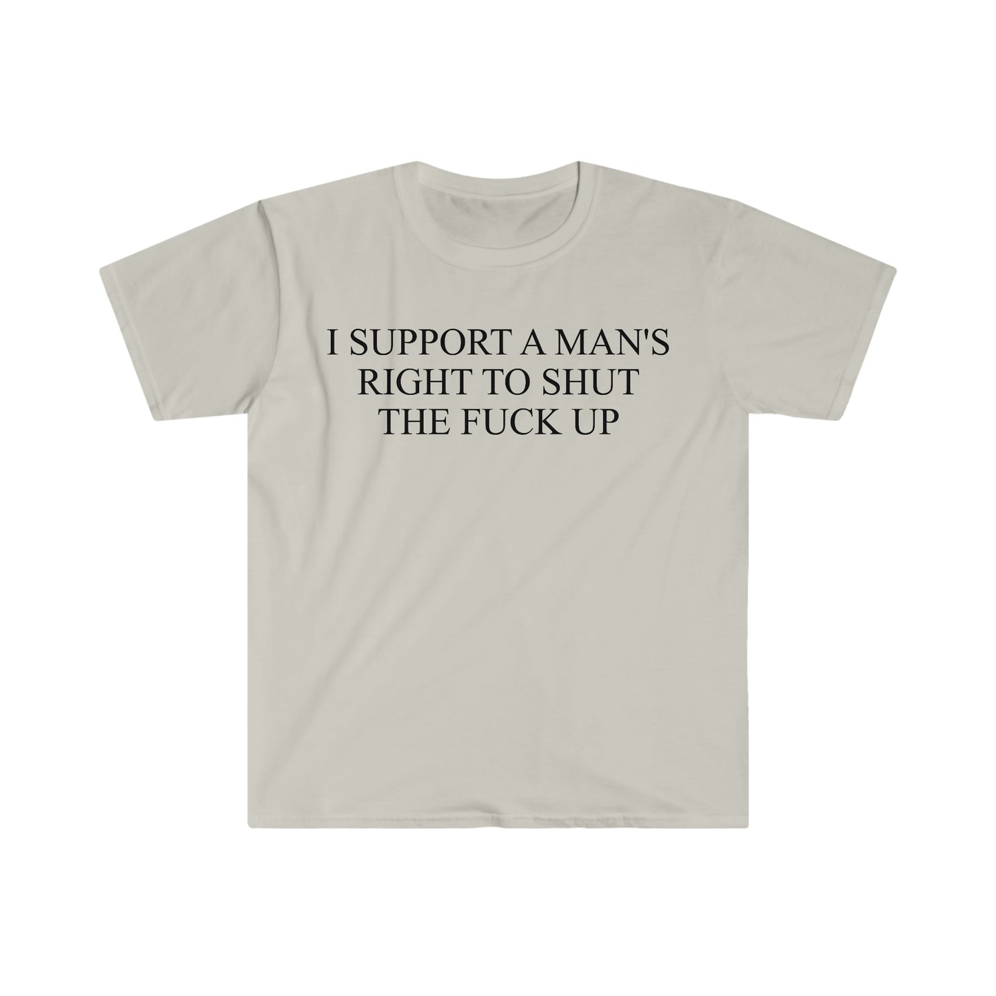 I Support a Man's Right to Shut the F Up Funny Meme T Shirt