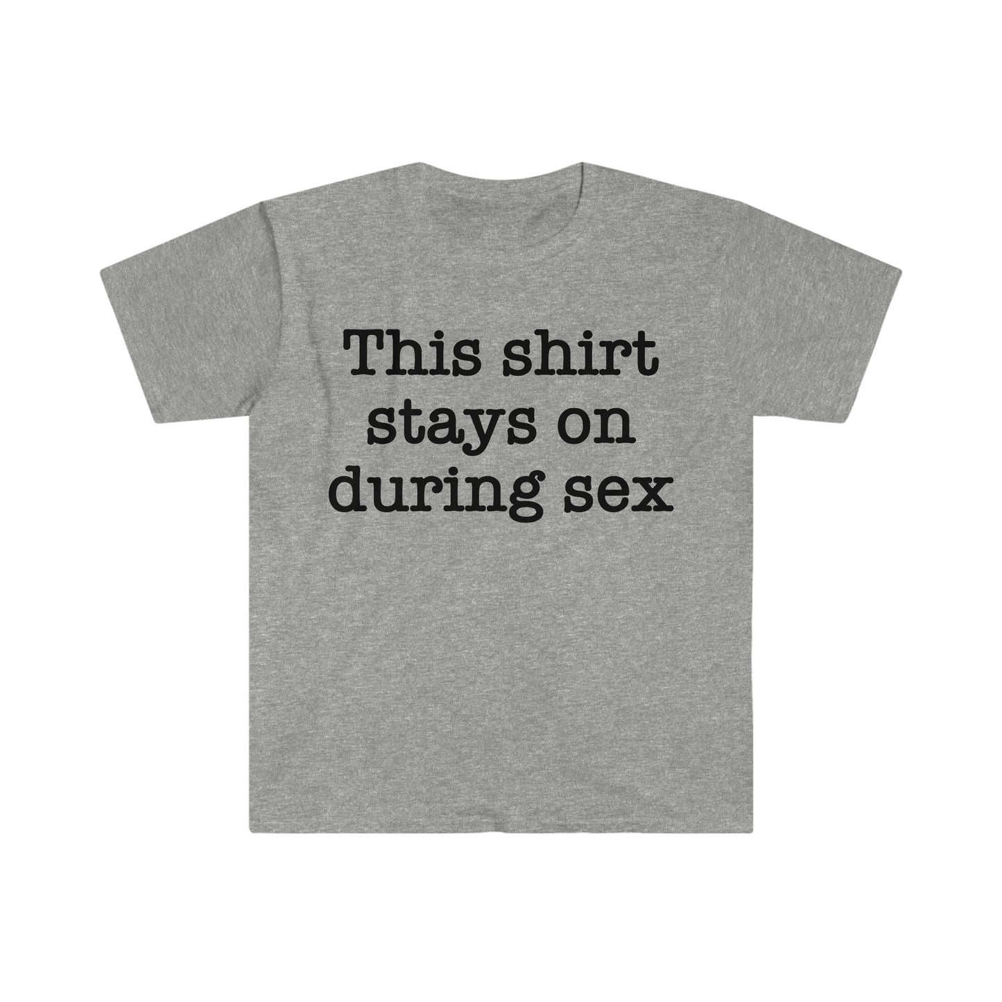 This Shirt Stays On During Sex Funny Meme T Shirt