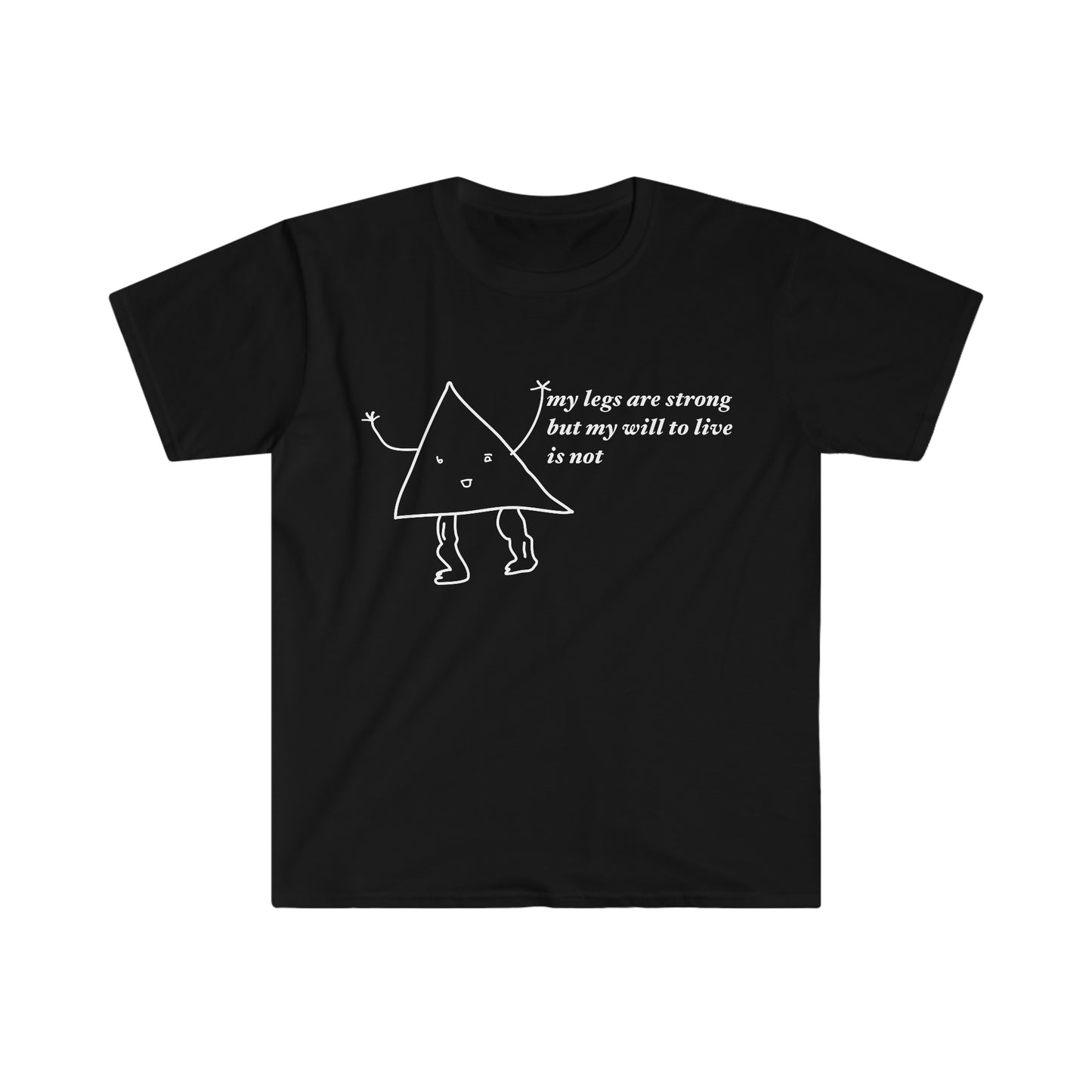 my legs are strong but my will to live is not Funny Meme T Shirt