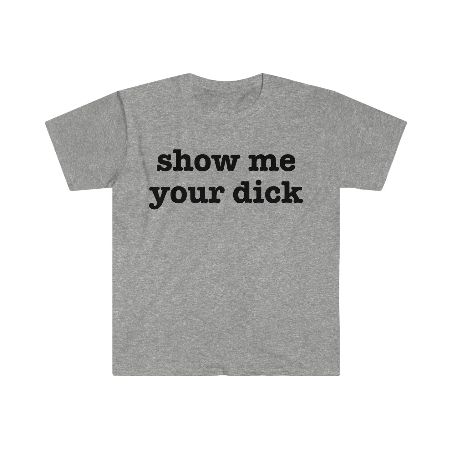 show me your dick Funny Meme T Shirt