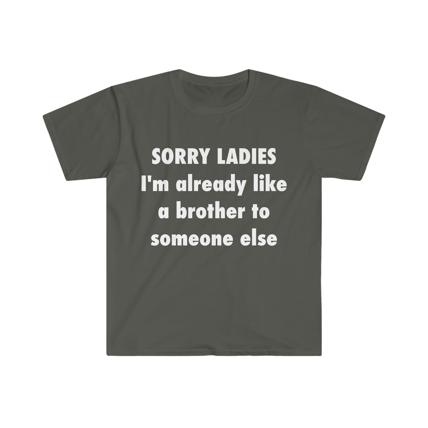 SORRY LADIES I'm Already Like a Brother to Someone Else Funny Meme T Shirt