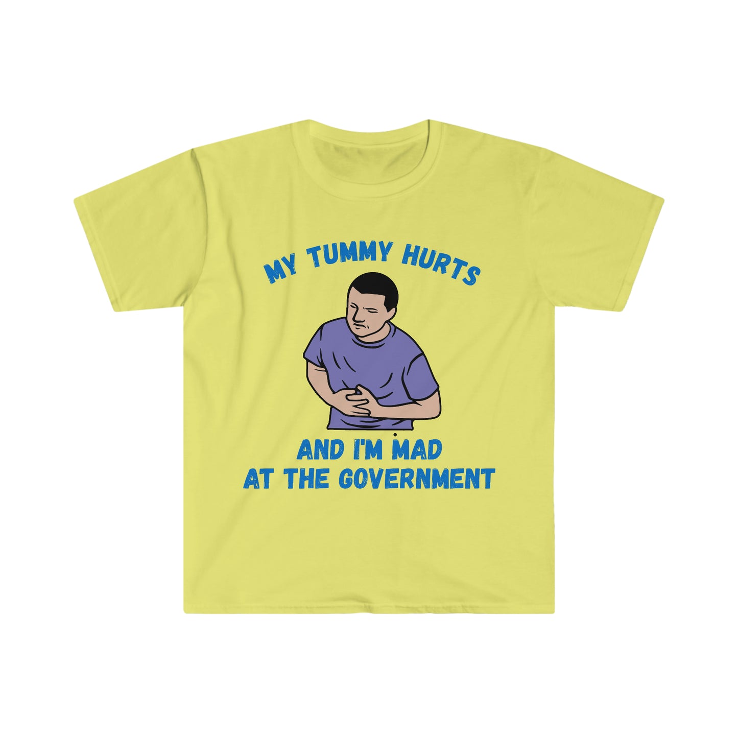 My Tummy Hurts and I'm Mad at the Government Funny Meme T Shirt