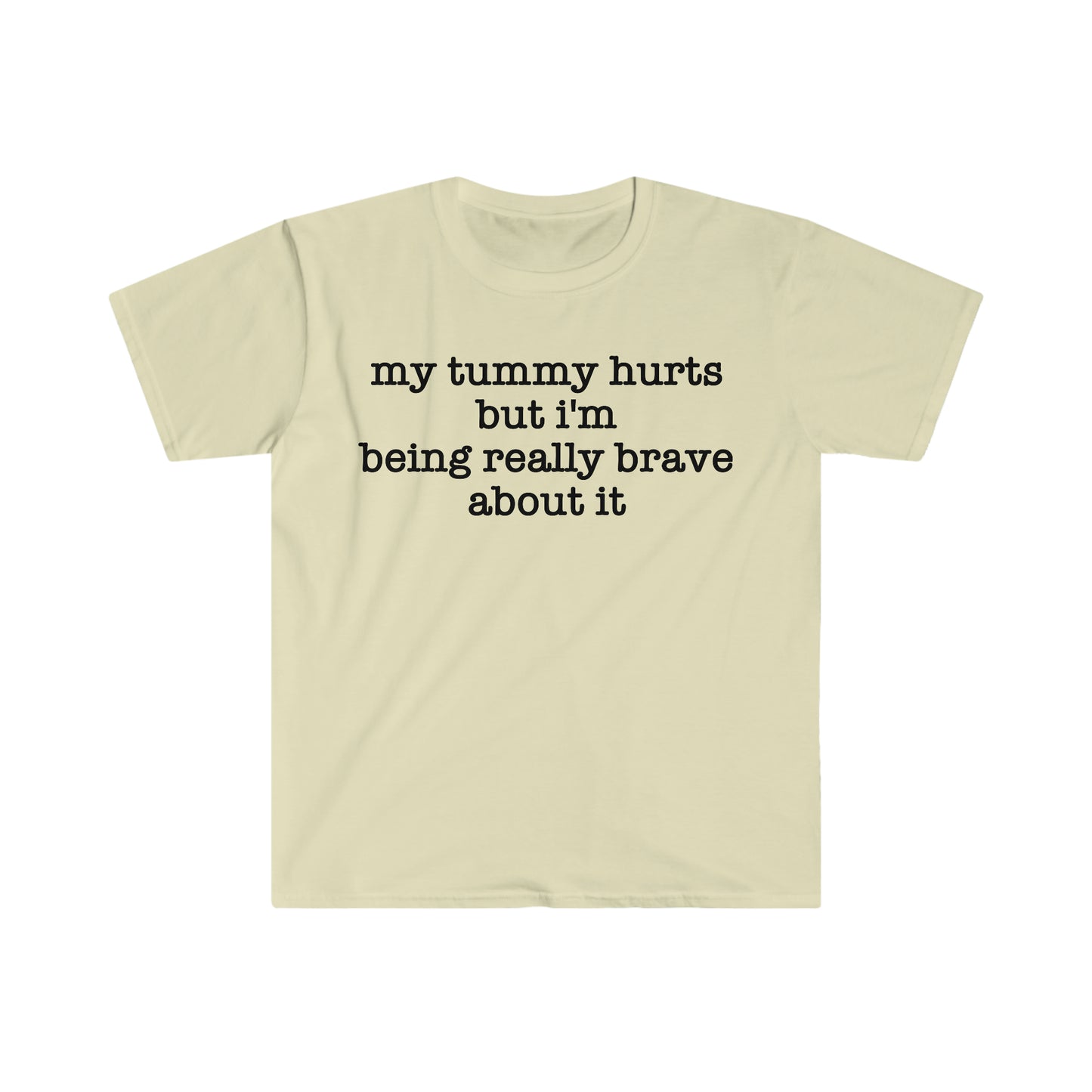 My Tummy Hurts but I'm Being Really Brave About It Funny Meme T Shirt