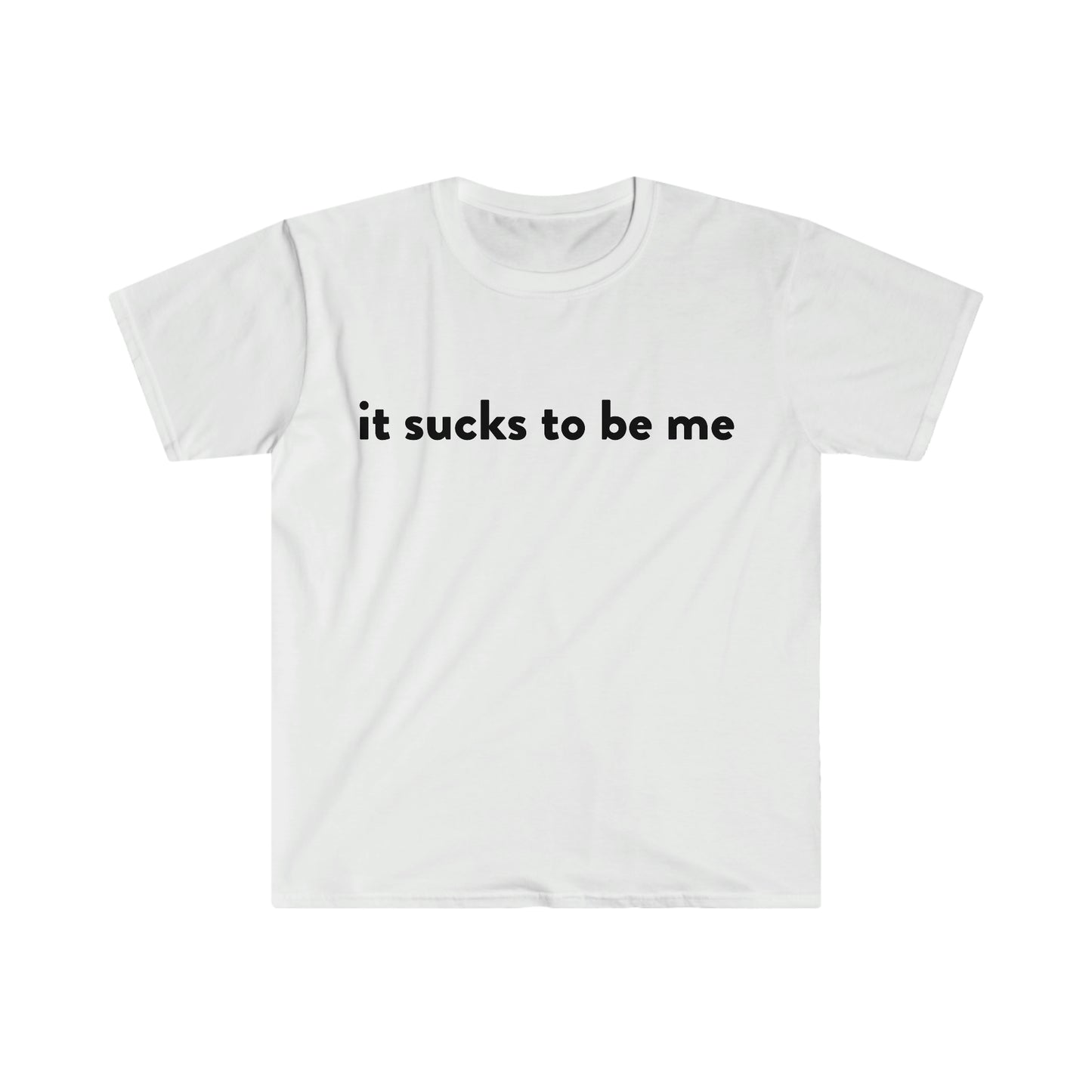 it sucks to be me Funny Meme T Shirt