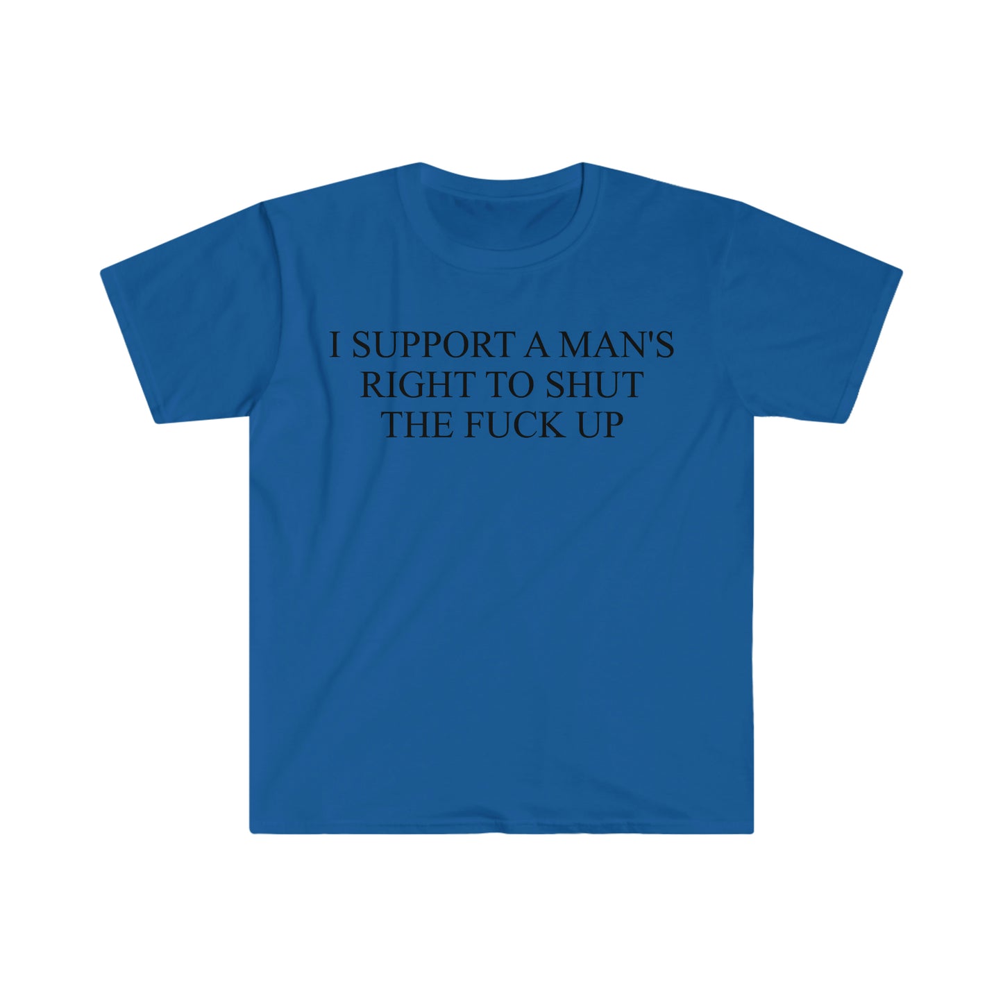 I Support a Man's Right to Shut the F Up Funny Meme T Shirt