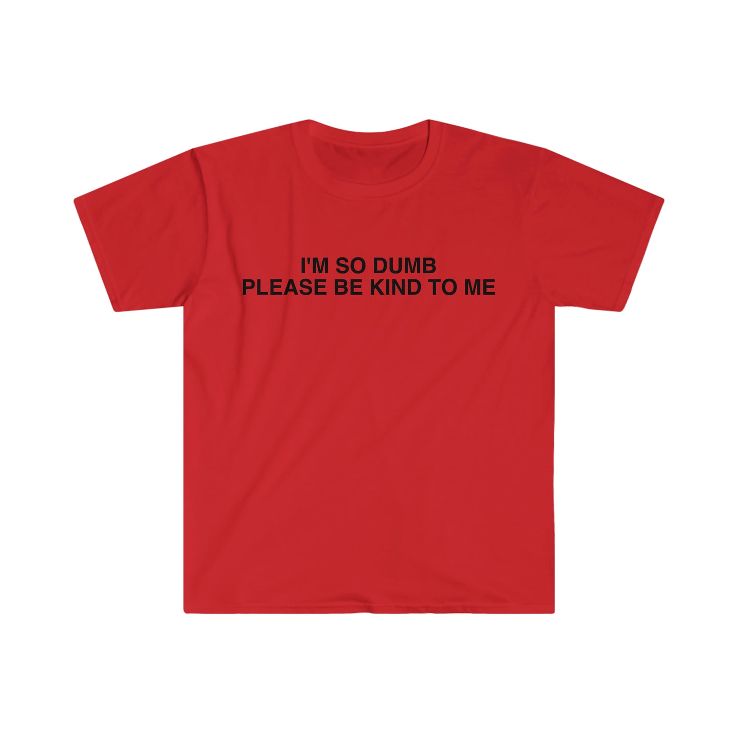 I'm So Dumb Please Be Kind To Me Funny Meme T Shirt