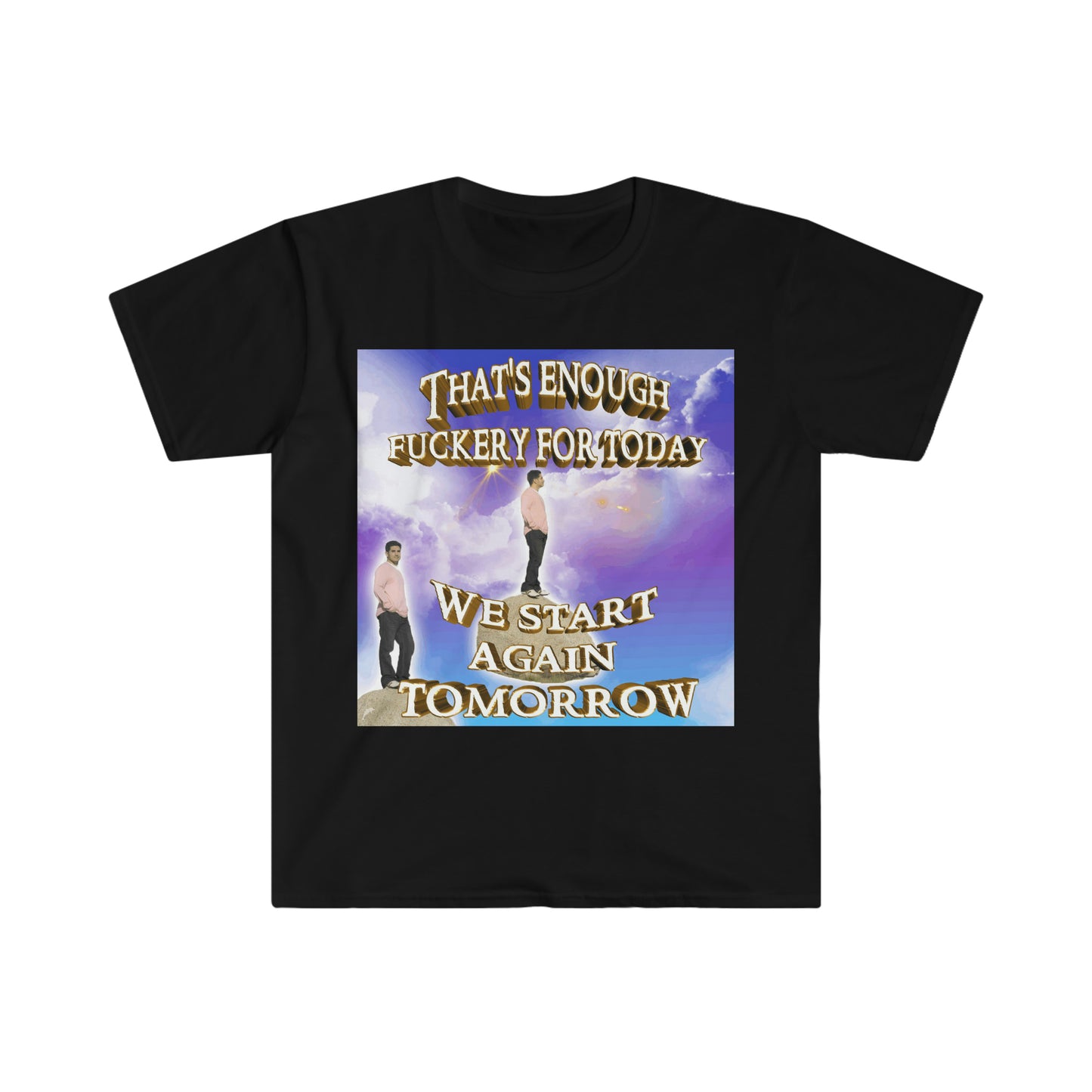 That's Enough ... For the Day, We Start Again Tomorrow Funny Meme T Shirt
