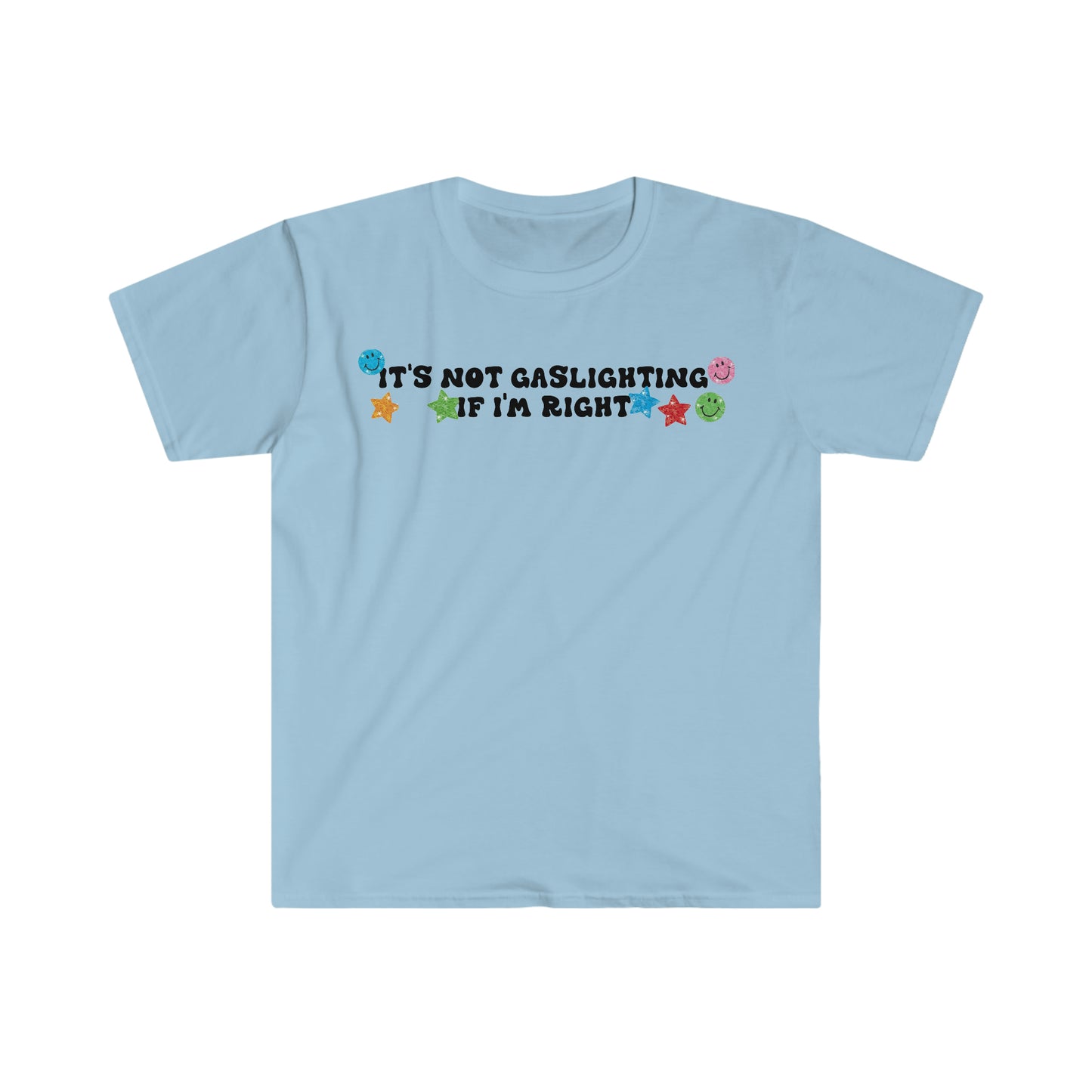 It's Not Gaslighting if I'm Right Funny Meme T Shirt